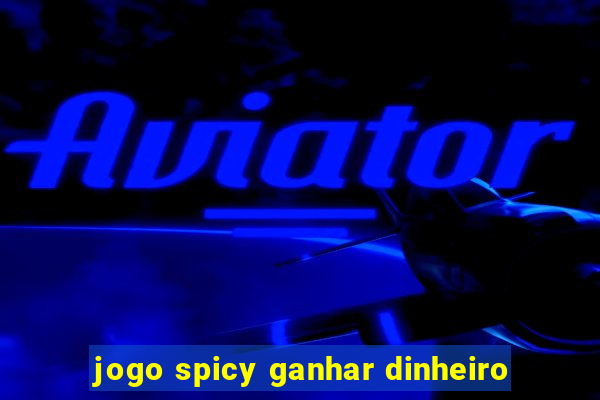 jogo spicy ganhar dinheiro